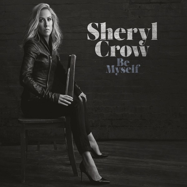 Sheryl Crow – Be Myself (2017)